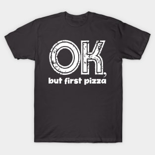 Pizza day, pizza, ok but first pizza, pizza nights, pizza design T-Shirt